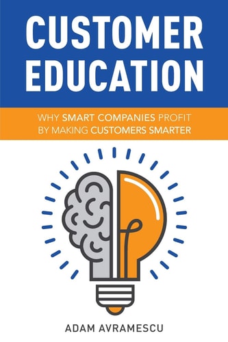 Customer Education Why Smart Companies Profit by Making Customers Smarter