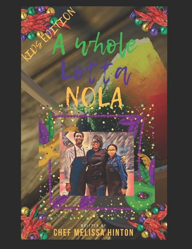 A Whole Lotta Nola " Easy Recipes for the Young Chef of the Family"!