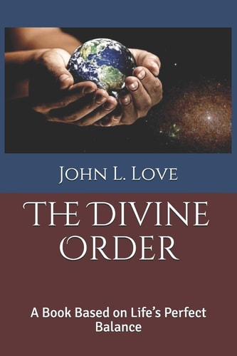 The Divine Order A Book Based on Life's Perfect Balance