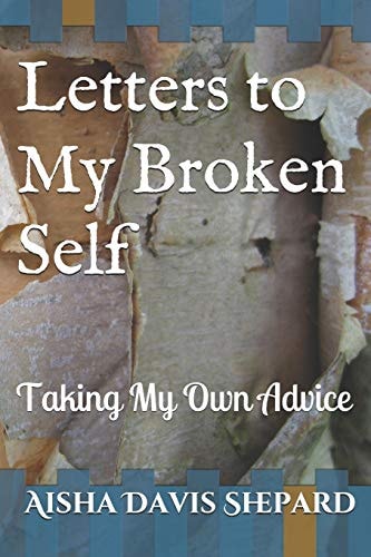 Letters to My Broken Self Taking My Own Advice