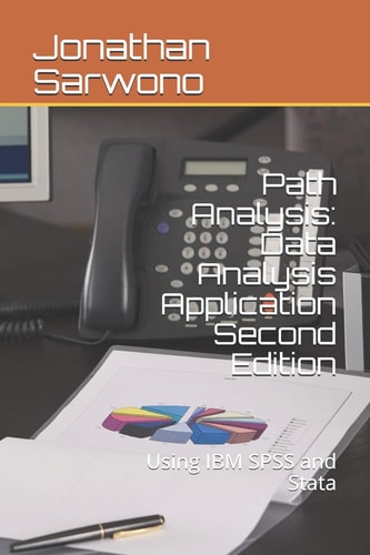 Path Analysis Data Analysis Application: Second Edition - Using IBM SPSS and Stata