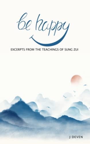 Be Happy Excerpts from The Teachings of Sung Zui