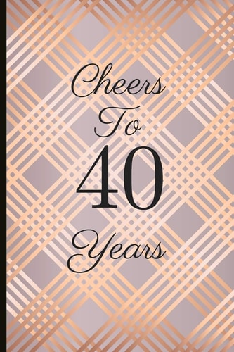 Cheers to 40 Years A Beautiful 40th Birthday Gift and Keepsake to Write Down Special Moments