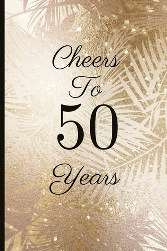 Cheers to 50 Years A Beautiful 50th Birthday Gift and Keepsake to Write Down Special Moments