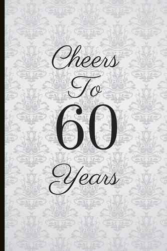 Cheers to 60 Years A Beautiful 60th Birthday Gift and Keepsake to Write Down Special Moments
