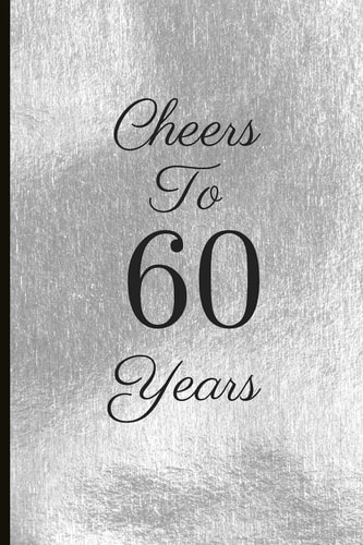 Cheers to 60 Years A Beautiful 60th Birthday Gift and Keepsake to Write Down Special Moments