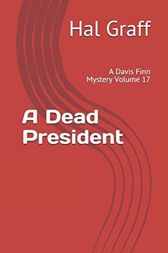 A Dead President A Davis Finn Mystery Volume 17