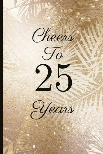 Cheers to 25 Years A Beautiful 25th Birthday Gift and Keepsake to Write Down Special Moments