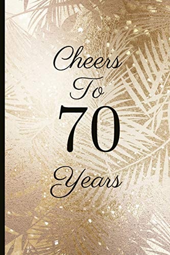 Cheers to 70 Years A Beautiful 70th Birthday Gift and Keepsake to Write Down Special Moments