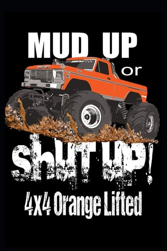 Mud Up Or Shut Up 4x4 Orange Lifted