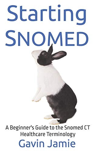 Starting Snomed A Beginner's Guide to the Snomed CT Healthcare Terminology
