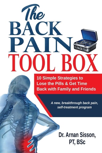 The Back Pain Tool Box 10 Simple Strategies to Lose the Pills & Get Time Back with Family and Friends