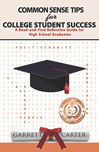Common Sense Tips for College Student Success A Read-and-Find Reflection Guide for High School Graduates
