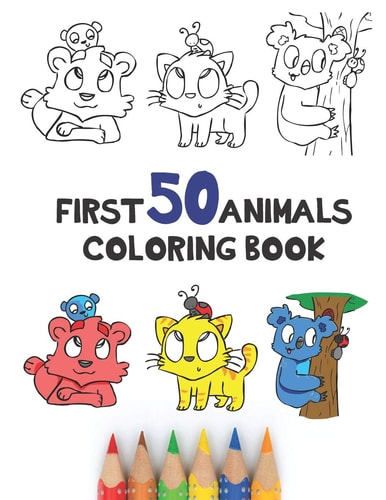 First 50 Animals Coloring Book 50 Cute Simple Cartoon Animals To Color In For Toddlers Big Pictures Big Print 8.5 X 11 Learn Animals And Colour