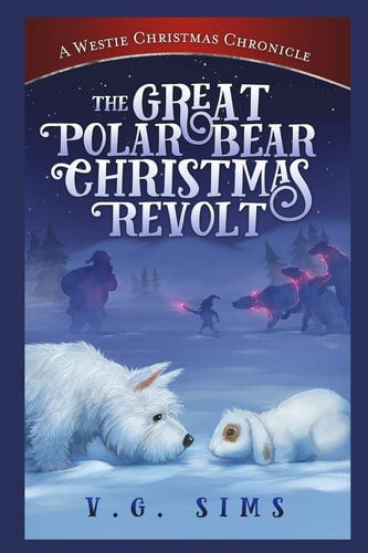 The Great Polar Bear Christmas Revolt A Westie Christmas Chronicle