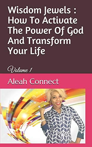 Wisdom Jewels How To Activate The Power Of God And Transform Your Life: Volume 1