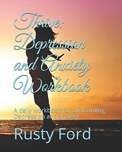 Thrive: Depression and Anxiety Workbook A Daily Workbook for Overcoming Depression and Anxiety