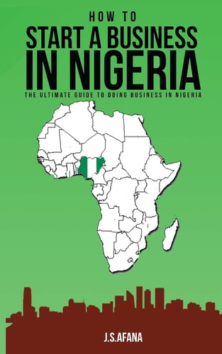 How to Start a Business in Nigeria The Ultimate Guide to Doing Business in Nigeria