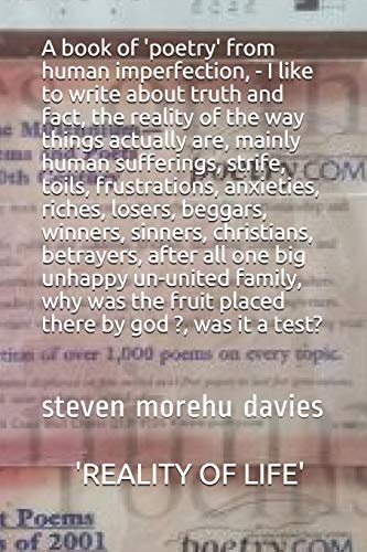 " Reality of Life " From Human Imperfection-I Like to Write about Truth and Fact, the Reality of the Way Things Actually Are, Mainly Human Sufferings, Strife ! Hardships, Redundancy, Being on Low Income and Struggling on Government Benefit, Being Law Abi