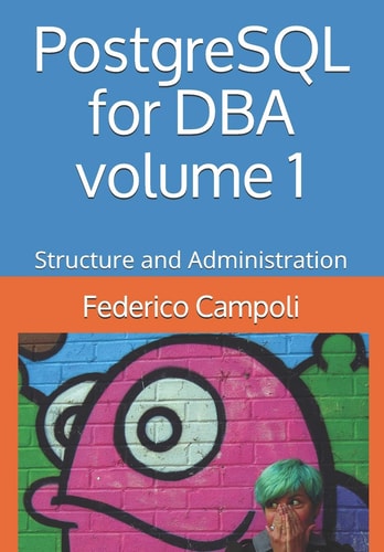 PostgreSQL for DBA Volume 1 Structure and Administration