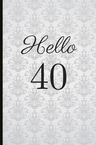 Hello 40 A Beautiful 40th Birthday Gift and Keepsake to Write Down Special Moments