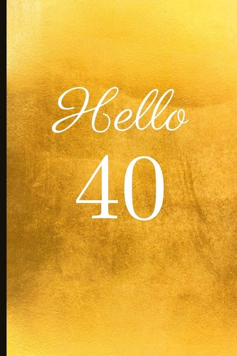 Hello 40 A Beautiful 40th Birthday Gift and Keepsake to Write Down Special Moments