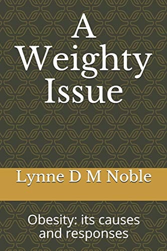 A Weighty Issue Obesity: Its Causes and Responses