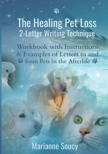The Healing Pet Loss 2-Letter Writing Technique Workbook with Instructions and Examples of Letters to and from Pets in the Afterlife