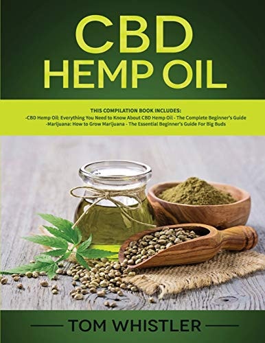 CBD Hemp Oil 2 Books in 1 - Complete Beginners Guide to CBD Oil and How to Grow Marijuana From Seed to Harvest - Step-by-Step Guide