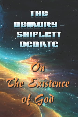 The Demory - Shiflett Debate On the Existence of God