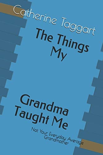 The Things My Grandma Taught Me Not Your Everday Average Grandmother