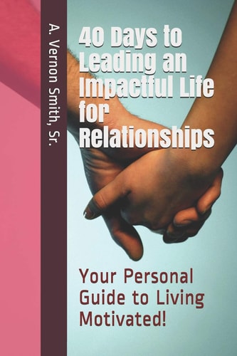 40 Days to Leading an Impactful Life for Relationships Your Personal Guide to Living Motivated!