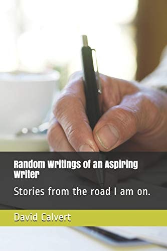 Random Writings of an Aspiring Writer Stories from the Road I Am On.
