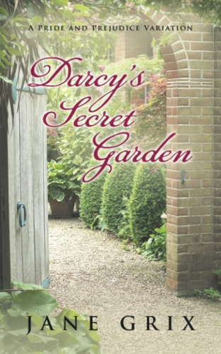 Darcy's Secret Garden A Pride and Prejudice Variation