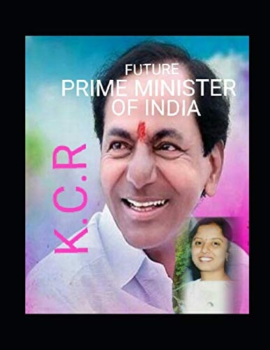 Kcr - The Future Prime Minister of India New Hope to Indian Politics