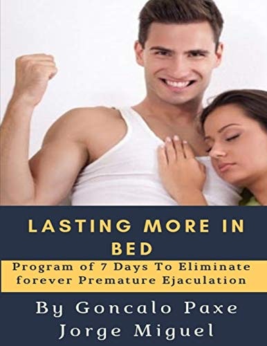 Lasting More in Bed Program of 7 Days to Eliminate Forever Premature Ejaculation