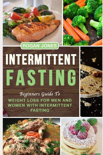 Intermittent Fasting Beginners Guide to Weight Loss for Men and Women with Intermittent Fasting