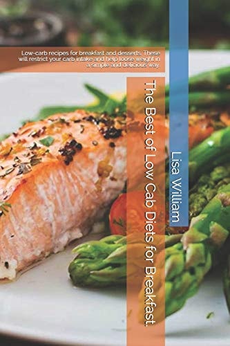 The Best of Low Carb Diets for Breakfast. Low-Carb Recipes for Breakfast and Desserts. These Will Restrict Your Carb Intake and Help Loose Weight in a Simple and Delicious Way.