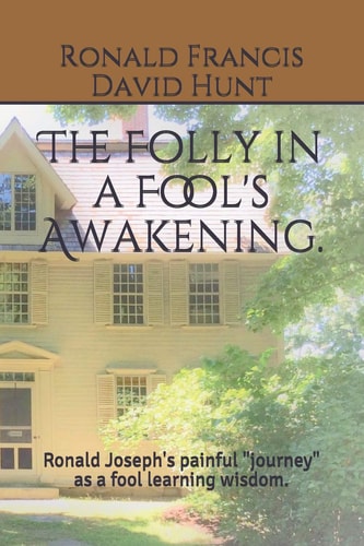 The Folly in a Fool's Awakening Ronald Joseph's Painful Journey As a Fool Learning Wisdom