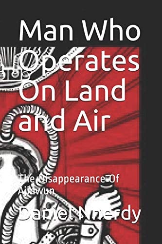 Man Who Operates on Land and Air The Disappearance of Ajinwun