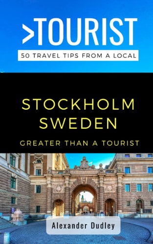 Greater Than a Tourist- Stockholm Sweden 50 Travel Tips from a Local