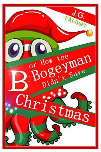 B Or How the Bogeyman Didn't Save Christmas