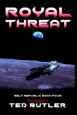 Royal Threat Book 4 of the Belt Republic Illustrated by the Author