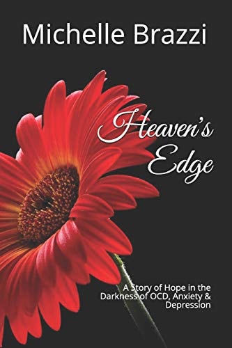 Heaven's Edge A Story of Hope in the Darkness of OCD, Anxiety and Depression