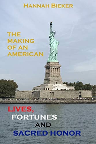 Lives, Fortunes and Sacred Honor The Making of an American