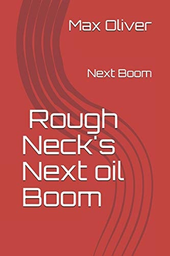 Roughneck's Next Oil Boom Next Boom