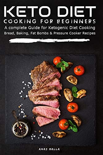 Keto Diet Cooking for Beginners A Complete Guide for Ketogenic Diet Cooking Bread, Baking, Fat Bombs & Pressure Cooker Recipes: 108 Low-Carbs & Gluten Free Keto Recipes, 3 in 1 Bundle