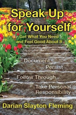 Speak Up for Yourself: Get What You Need and Feel Good about It