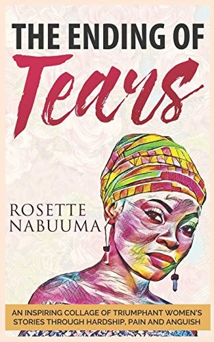 The Ending of Tears An Inspiring Collage of Triumphant Women's Stories Through Hardship, Pain and Anguish