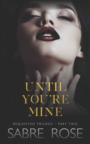 Until You're Mine Requested Trilogy - Part Two
